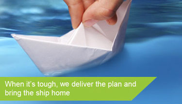 When it's tough, we deliver the plan and bring the ship home